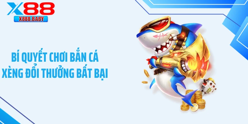 Bí quyết chơi bắn cá xèng đổi thưởng bất bại