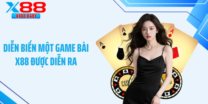 Diễn biến một game bài X88 được diễn ra
