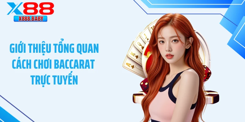Giới thiệu tổng quan cách chơi baccarat trực tuyến