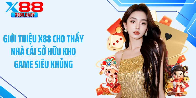 Giới thiệu X88 cho thấy nhà cái sở hữu kho game siêu khủng