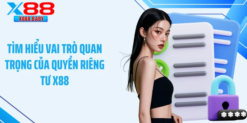 Tìm hiểu vai trò quan trọng của quyền riêng tư X88